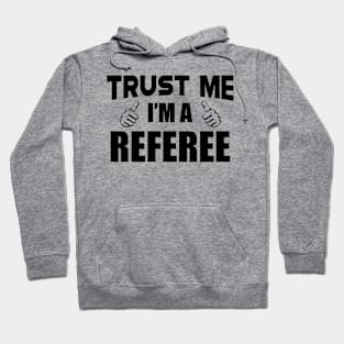 Referee - Trust me I'm a referee Hoodie